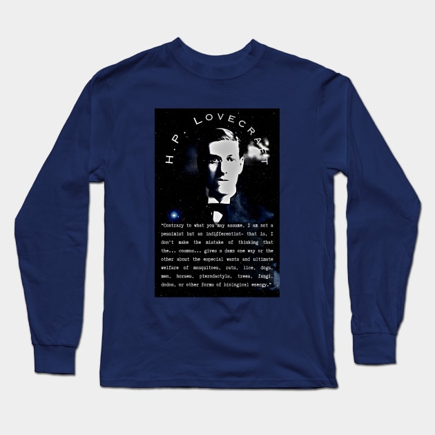 H.P. Lovecraft portrait and quote: “Contrary to what you may assume, I am not a pessimist but an indifferentist– that is, I don’t make the mistake of thinking that the… cosmos… gives a damn one way or the the other Long Sleeve T-Shirt by artbleed